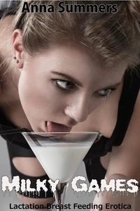 Milky Games (Lactation Breast Feeding Erotica)