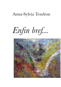 Anna-Sylvia Tendron - Enfin bref....
