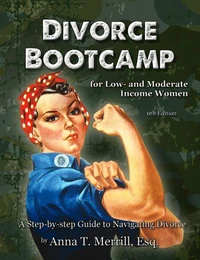 Divorce Bootcamp for Low- and Moderate-Income Women (6th Edition): A Step-by-Step Guide to Navigating Divorce