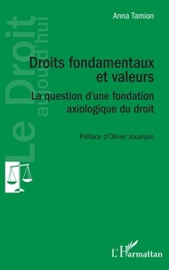 Anna Tamion - Droits fondamentaux et valeurs - La question d'une fondation axiologique du droit.