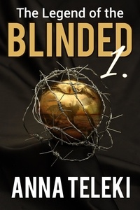  ANNA TELEKI - Blinded 1. - The legend of the Blinded, #1.