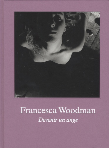 Francesca Woodman. Devenir un ange
