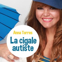 Anna Torres - La cigale autiste. 1 CD audio
