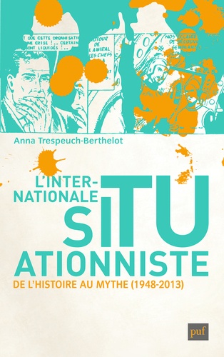 Anna Trespeuch-Berthelot - L'internationale situationniste - De l'histoire au mythe (1948-2013).