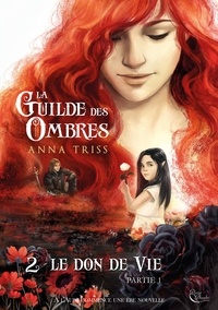 Anna Triss - La Guilde des Ombres Tome 2 : Le don de vie - Partie 1.
