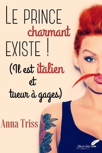 Anna Triss - Le prince charmant existe ! (Il est italien et tueur à gages).