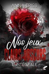 Anna Triss - Nos jeux clairs-obscurs  (version intégrale) DARK ROMANCE.