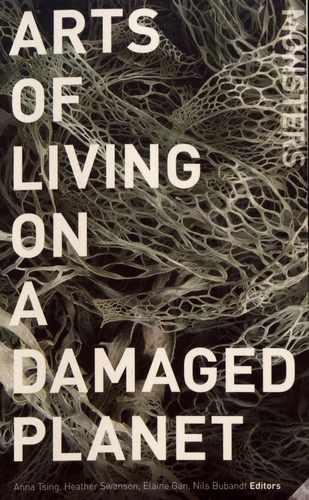 Anna Tsing et Heather Swanson - Arts of Living on a Damaged Planet - Ghosts and Monsters of the Anthropocene.
