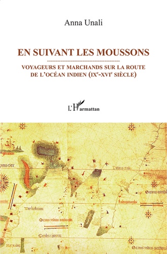 En suivant les moussons. Voyageurs et marchands sur les routes de l'océan Indien (IXe-XVIe siècle)