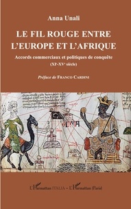 Anna Unali - Le fil rouge entre l'Europe et l'Afrique - Accords commerciaux et politiques de conquête (XIe-XVe siècle).