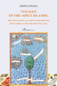 Anna Unali - Voyages to the "Spice Islands" - The spice trade as a point of departure for European penetration into Asia.
