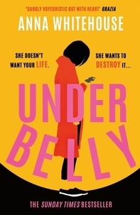 Anna Whitehouse - Underbelly - The instant Sunday Times bestseller from Mother Pukka – the unmissable, gripping and electrifying fiction debut.