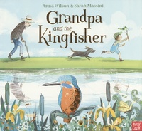 Anna Wilson et Sarah Massini - Grandpa and the Kingfisher.