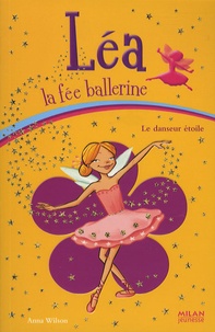 Anna Wilson - Léa la fée ballerine Tome 10 : Le danseur étoile.