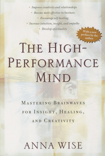 Anna Wise - The High-Performance Mind - Mastering Brainwaves for Insight, Healing, and Creativity.