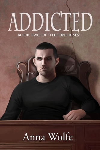 Anna Wolfe - Addicted - The One Rises, #2.