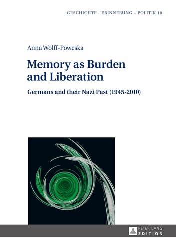 Anna Wolff-poweska - Memory as Burden and Liberation - Germans and their Nazi Past (1945–2010).