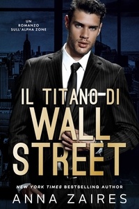  Anna Zaires et  Dima Zales - Il Titano di Wall Street - Il Titano di Wall Street, #1.