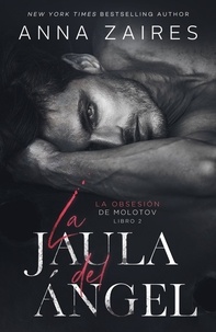  Anna Zaires et  Dima Zales - La jaula del ángel - La obsesión de Molotov, #2.