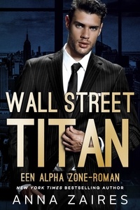  Anna Zaires et  Dima Zales - Wall Street Titan: Een Alpha Zone-roman - Alpha Zone.