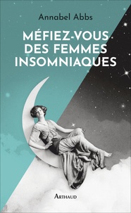 Annabel Abbs - Méfiez-vous des femmes insomniaques.