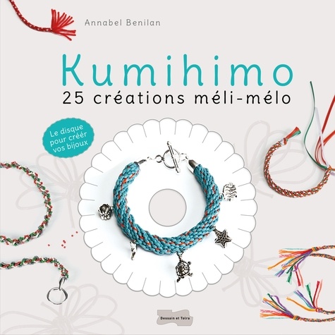 Annabel Benilan - Kumihimo - 25 créations méli-mélo.
