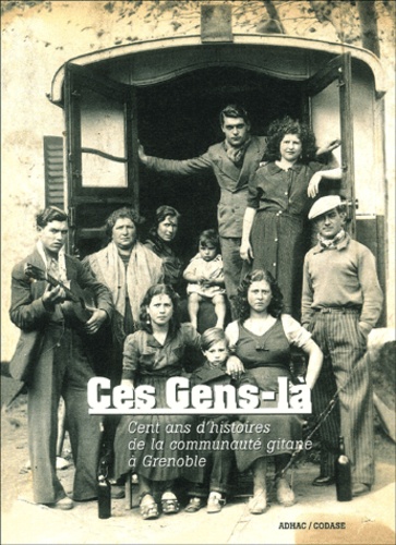 Annabel Brot - Ces Gens-là - Cent ans d'histoires de la communauté gitane à Grenoble.