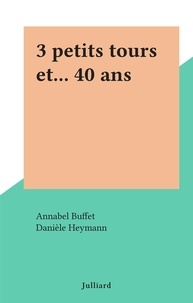 Annabel Buffet et Danièle Heymann - 3 petits tours et... 40 ans.