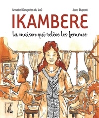 Annabel Desgrées du Loû - Ikambere - La maison qui relève des femmes.