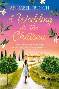 Annabel French - A Wedding at the Chateau.