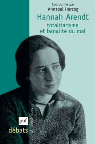 Annabel Herzog - Hannah Arendt - Totalitarisme et banalité du mal.