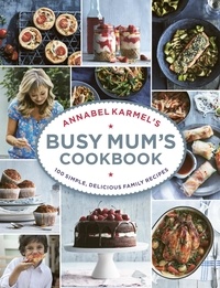 Annabel Karmel - Annabel Karmel’s Busy Mum’s Cookbook.
