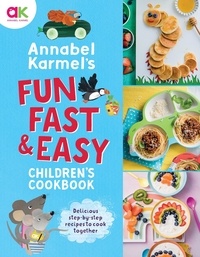 Annabel Karmel - Annabel Karmel's Fun, Fast and Easy Children's Cookbook.