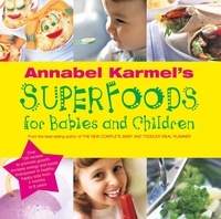 Annabel Karmel - Annabel Karmel's Superfoods for Babies and Children.