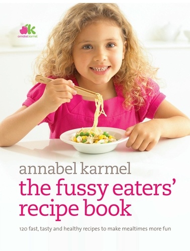 Annabel Karmel - Fussy Eaters' Recipe Book.