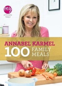 Annabel Karmel - My Kitchen Table: 100 Family Meals.