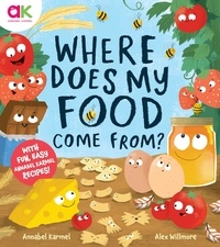 Annabel Karmel et Alex Willmore - Where Does My Food Come From? - The story of how your favourite food is made.