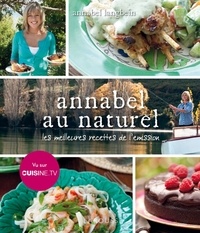 Annabel Langbein - Annabel au naturel - Les meilleures recettes de l'émission.