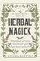 The Green Witch's Guide to Herbal Magick. A Handbook of Green Hearthcraft and Plant-Based Spellcraft