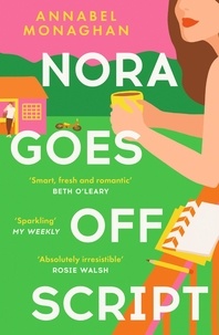 Annabel Monaghan - Nora Goes Off Script - The unmissable summer romance for fans of Beth O'Leary and Rosie Walsh!.