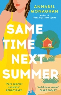 Annabel Monaghan - Same Time Next Summer - The unforgettable new escapist romance from the author of NORA GOES OFF SCRIPT!.