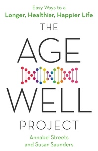 Annabel Streets et Susan Saunders - The Age-Well Project - Easy Ways to a Longer, Healthier, Happier Life.