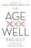 The Age-Well Project. Easy Ways to a Longer, Healthier, Happier Life