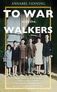 Annabel Venning - To War With the Walkers - One Family's Extraordinary Story of the Second World War.
