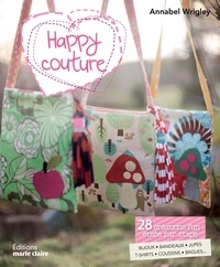 Annabel Wrigley - Happy couture - 28 créations fun étape par étape : bijoux, serre-têtes, doudous, tee-shirts, coussins, sacs et autres.