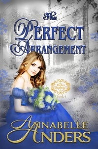  Annabelle Anders - The Perfect Arrangement - The Perfect Regency Series, #4.
