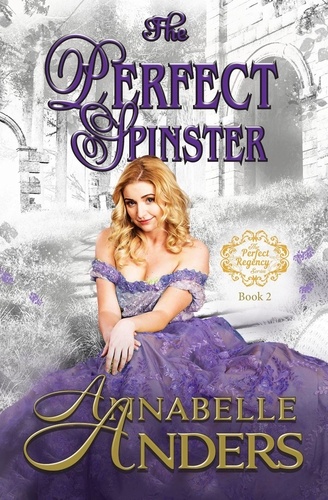  Annabelle Anders - The Perfect Spinster - The Perfect Regency Series, #2.