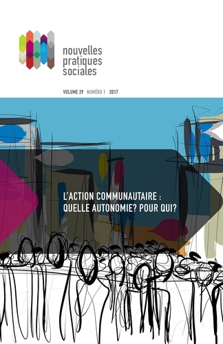 Annabelle Berthiaume et Louis Gaudreau - Nouvelles pratiques sociales. Vol. 29 No. 1-2, Printemps 2017 - L’action communautaire : quelle autonomie ? Pour qui ?.