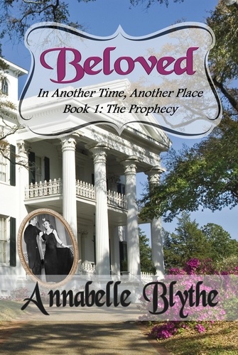  Annabelle Blythe - Beloved in Another Time, Another Place: Book I The Prophecy I - Beloved in Another Time, Another Place.