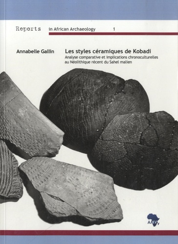 Annabelle Gallin - Les styles céramiques de Kobadi - Analyse comparative et implications chronoculturelles au Néolithique récent du Sahel malien.